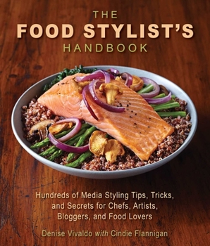 Paperback The Food Stylist's Handbook: Hundreds of Media Styling Tips, Tricks, and Secrets for Chefs, Artists, Bloggers, and Food Lovers Book