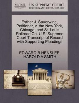 Paperback Esther J. Sauerwine, Petitioner, V. the New York, Chicago, and St. Louis Railroad Co. U.S. Supreme Court Transcript of Record with Supporting Pleading Book