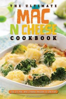 Paperback The Ultimate Mac N Cheese Cookbook: Top 25 Mac and Cheese Recipes to Die For! Book