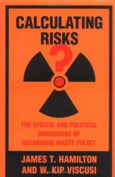 Hardcover Calculating Risks?: The Spatial and Political Dimensions of Hazardous Waste Policy Book