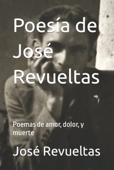 Paperback Poesía de José Revueltas: Poemas de amor, dolor, y muerte [Spanish] Book