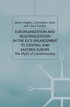Paperback Europeanization and Regionalization in the Eu's Enlargement to Central and Eastern Europe: The Myth of Conditionality Book