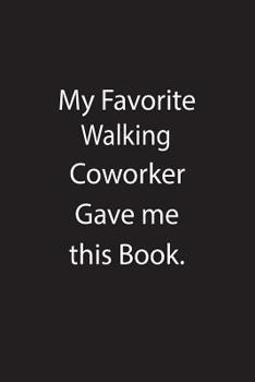 My Favorite Walking Coworker Gave Me This Book.: Blank Lined Notebook Journal Gift Idea