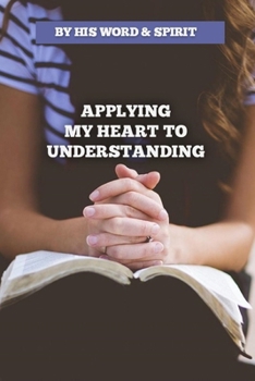 Paperback By His Word and Spirit - Applying My Heart to Understanding Book