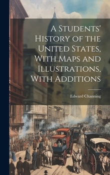 Hardcover A Students' History of the United States, With Maps and Illustrations, With Additions Book