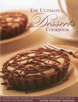 Paperback The Ultimate Desserts Cookbook: Mouthwatering Recipes for 200 Delectable Desserts, Shown in More Than 750 Glorious Photographs Book