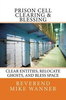 Paperback Prison Cell Clearing & Blessing: Clear Entities, Relocate Ghosts, and Bless Space Book