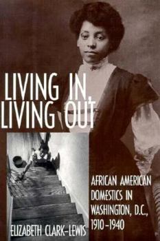 Hardcover Living In, Living Out: African American Domestics in Washington, D.C., 1910-1940 Book