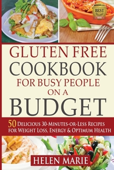 Paperback Gluten Free Cookbook for Busy People on a Budget: 50 Delicious 30-Minutes-or-Less Recipes for Weight Loss, Energy & Optimum Health Book