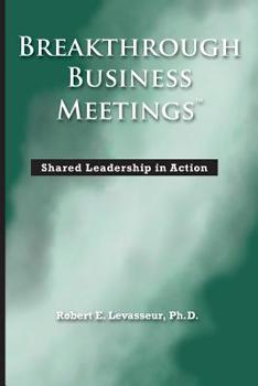 Paperback Breakthrough Business Meetings: Shared Leadership in Action Book