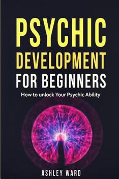 Paperback Psychic Development For Beginners: How to unlock Your Psychic Ability Book