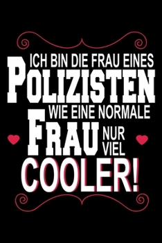 Ich bin die Frau eines Polizisten wie eine normale Frau aber viel cooler: Gedottet Notizbuch / Tagebuch (6x9) 120 Seiten (German Edition)
