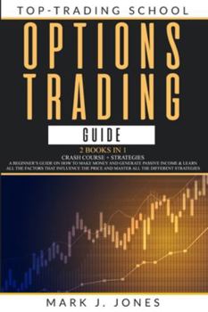 Paperback Options Trading Guide: - 2 Books in 1 - CRASH COURSE + STRATEGIES: A BEGINNER'S GUIDE ON HOW TO MAKE MONEY AND GENERATE PASSIVE INCOME & LEAR Book