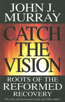 Paperback Catch the Vision: Roots of the Reformed Recovery Book