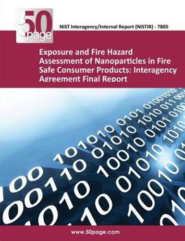 Exposure and Fire Hazard Assessment of Nanoparticles in Fire Safe Consumer Products: Interagency Agreement Final Report