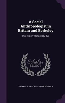 Hardcover A Social Anthropologist in Britain and Berkeley: Oral History Transcript / 200 Book