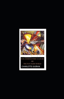 Paperback Our Androcentric Culture Or The Man-Made World Illustrated Book