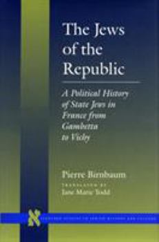 Hardcover The Jews of the Republic: A Political History of State Jews in France from Gambetta to Vichy Book