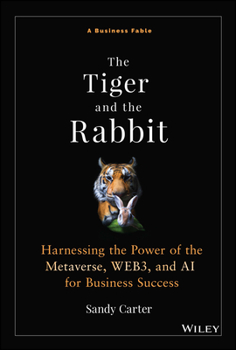 Hardcover The Tiger and the Rabbit: Harnessing the Power of the Metaverse, Web3, and AI for Business Success Book