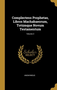 Hardcover Complectens Prophetas, Libros Machabaeorum, Totúmque Novum Testamentum; Volume 2 Book