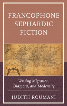 Paperback Francophone Sephardic Fiction: Writing Migration, Diaspora, and Modernity Book