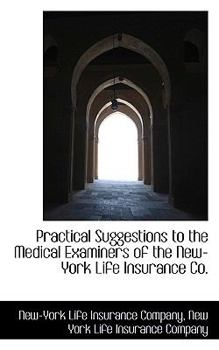 Paperback Practical Suggestions to the Medical Examiners of the New-York Life Insurance Co. Book
