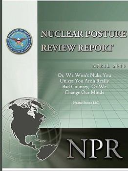 Paperback Obama's Nuclear Posture Review: Or, We Won't Nuke You Unless You Are a Really Bad Country, or We Change Our Minds Book