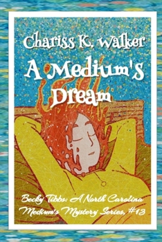 A Medium's Dream: A Cozy Ghost Mystery - Book #13 of the Becky Tibbs: A North Carolina Medium's Mystery Series