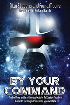 Paperback By Your Command Vol 1: The Unofficial and Unauthorised Guide to Battlestar Galactica: Original Series and Galactica Book