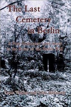 The Last Cemetery in Berlin: A Post-Holocaust Love Story in the Ruins of the Berlin Wall