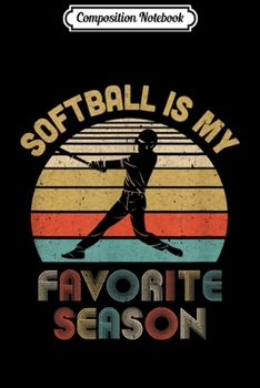 Composition Notebook: Softball Is My Favorite Season Vintage  Journal/Notebook Blank Lined Ruled 6x9 100 Pages