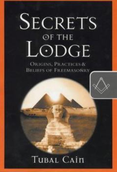 Hardcover Secrets of the Lodge: Origins, Practices and Beliefs of Freemasonry Book
