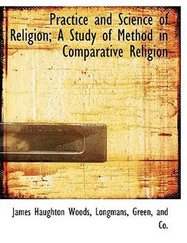 Practice and Science of Religion; a Study of Method in Comparative Religion