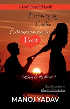 Ordinary by Looks, Extraordinary by Heart : Will You Be My Forever?: A Love Beyond Look