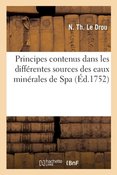 Paperback Principes Contenus Dans Les Différentes Sources Des Eaux Minérales de Spa [French] Book