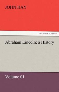Paperback Abraham Lincoln: A History - Volume 01 Book