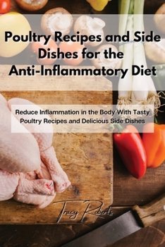 Paperback Poultry Recipes and Side Dishes for the Anti-Inflammatory Diet: Reduce Inflammation in the Body With Tasty Poultry Recipes and Delicious Side Dishes Book