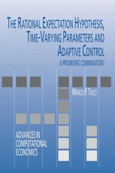 Hardcover The Rational Expectation Hypothesis, Time-Varying Parameters and Adaptive Control: A Promising Combination? Book