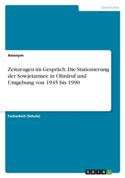 Paperback Zeitzeugen im Gespräch. Die Stationierung der Sowjetarmee in Ohrdruf und Umgebung von 1945 bis 1990 [German] Book