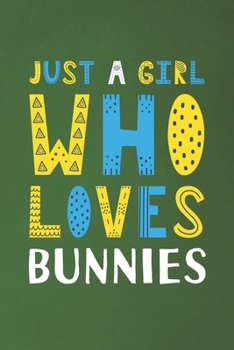 Paperback Just A Girl Who Loves Bunnies: Funny Bunnies Lovers Girl Women Gifts Dot Grid Journal Notebook 6x9 120 Pages Book