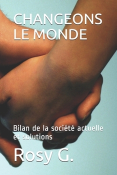Paperback Changeons Le Monde: Bilan de la soci?t? actuelle et solutions [French] Book