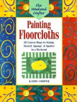 Paperback The Weekend Crafter(r) Painting Floorcloths: 20 Canvas Rugs to Stamp, Stencil, Sponge, and Spatter in a Weekend Book