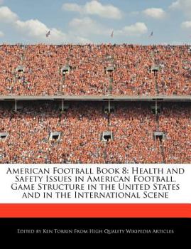 American Football Book : Health and Safety Issues in American Football, Game Structure in the United States and in the International Scene