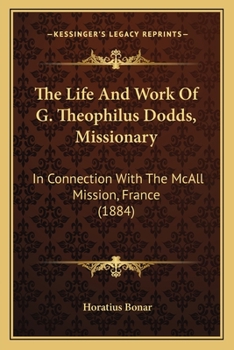 Paperback The Life And Work Of G. Theophilus Dodds, Missionary: In Connection With The McAll Mission, France (1884) Book