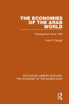 The Economies of the Arab World (RLE Economy of Middle East): Development since 1945 (Routledge Library Editions: The Economy of the Middle East)