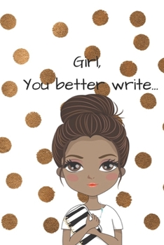 Girl, You Better Write: A Journal for the Young, Black, and Gifted Girls for Goal Tracking and Reflection