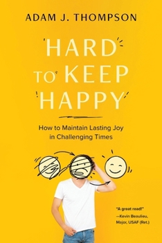 Hard to Keep Happy: How to Maintain Lasting Joy in Challenging Times B0CMSM5L48 Book Cover
