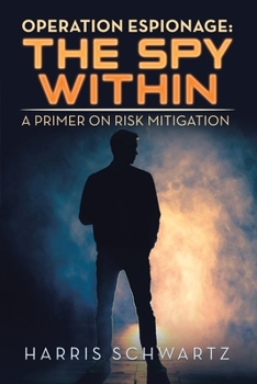 Paperback Operation Espionage: the Spy Within: A Primer on Risk Mitigation Book