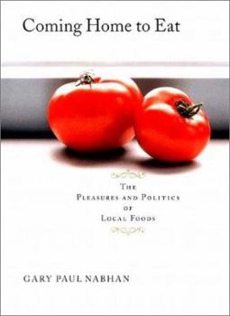 Hardcover Coming Home to Eat: The Pleasures and Politics of Local Foods Book