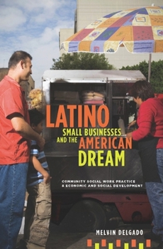 Paperback Latino Small Businesses and the American Dream: Community Social Work Practice & Economic and Social Development Book